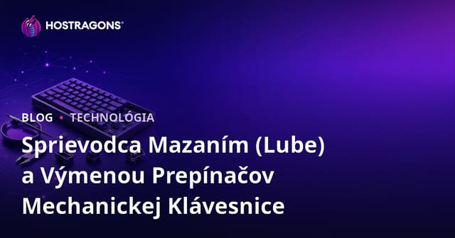 Sprievodca Mazaním (Lube) a Výmenou Prepínačov Mechanickej Klávesnice