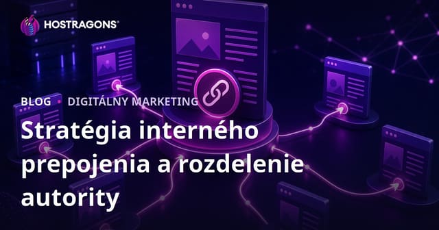Stratégia interného prelinkovania: Ako rozdeľovať autoritu stránok a zvýšiť viditeľnosť