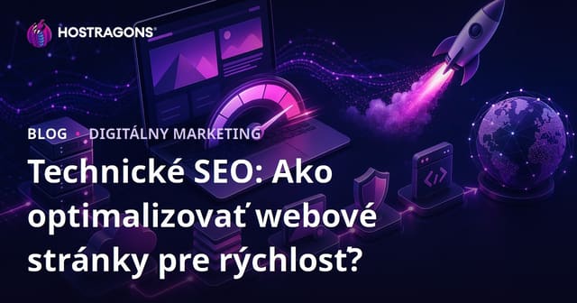 Technické SEO: Ako optimalizovať webové stránky pre rýchlosť?