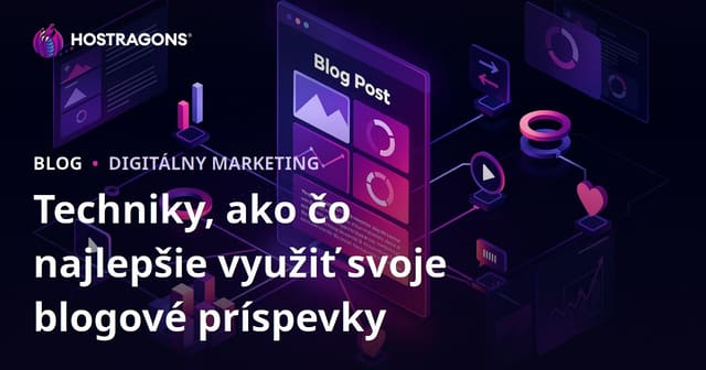 Techniky, ako čo najlepšie využiť svoje blogové príspevky