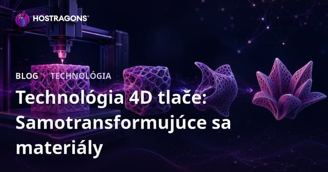 Technológia 4D tlače: Samotransformujúce sa materiály