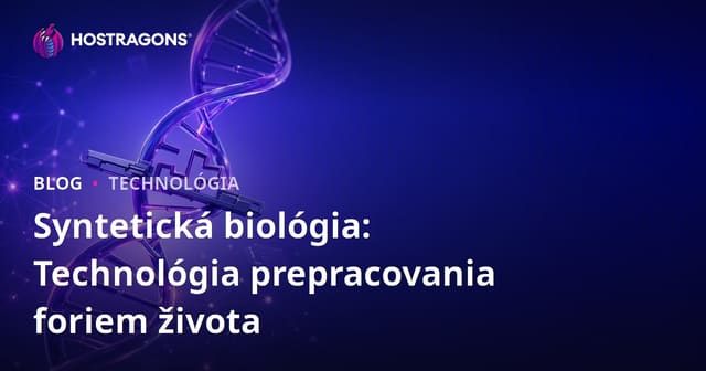 Syntetická biológia: Technológia prepracovania foriem života
