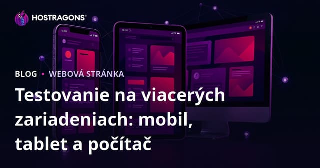 Testovanie na viacerých zariadeniach: mobil, tablet a počítač
