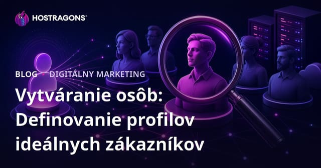 Vytváranie osôb: Definovanie profilov ideálnych zákazníkov