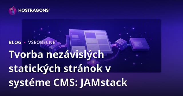 Tvorba nezávislých statických stránok v systéme CMS: JAMstack