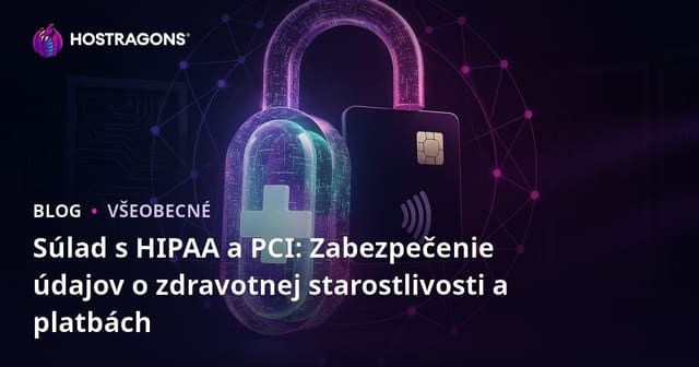 Súlad s HIPAA a PCI: Zabezpečenie údajov o zdravotnej starostlivosti a platbách