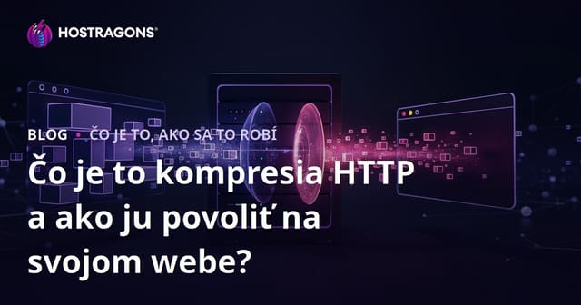 Čo je to kompresia HTTP a ako ju povoliť na svojom webe?