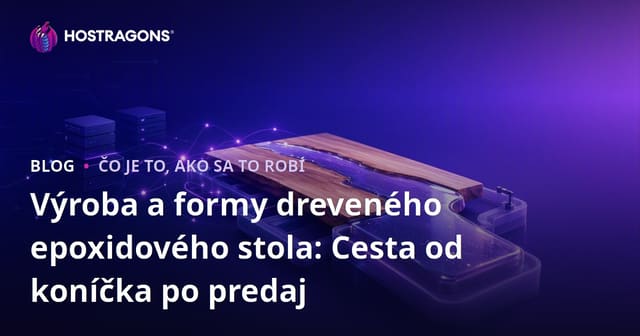 Výroba a formy dreveného epoxidového stola: Cesta od koníčka po predaj