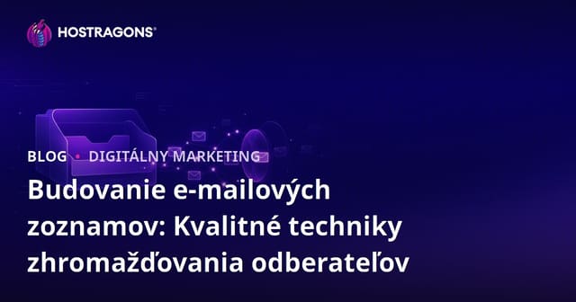 Ako vytvoriť kvalitný e-mailový zoznam: techniky získavania hodnotných odberateľov