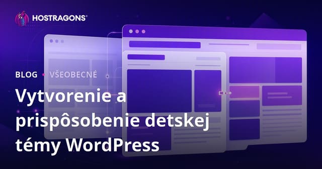 Ako vytvoriť a upravovať WordPress child témy: kompletný sprievodca pre bezpečné prispôsobenie webu