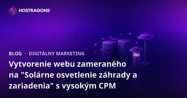 Vytvorenie webu zameraného na "Solárne osvetlenie záhrady a zariadenia" s vysokým CPM