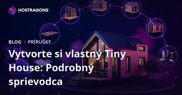 Vytvorte si vlastný Tiny House: Podrobný sprievodca