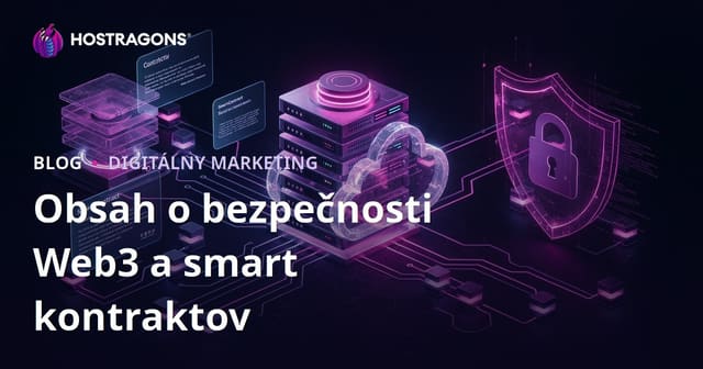 Web3 a Bezpečnosť Smart Zmlúv: Prečo je Niche Obsah Dôležitý?