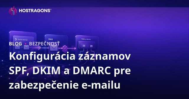 Konfigurácia záznamov SPF, DKIM a DMARC pre zabezpečenie e-mailu
