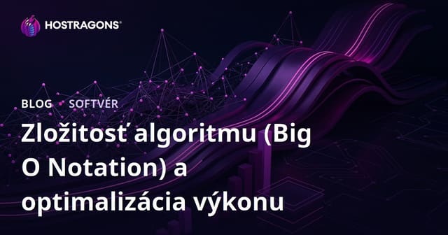 Zložitost algoritmu (Veľké O Notácia) a optimalizácia výkonu