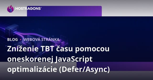 Zníženie TBT času pomocou oneskorenej JavaScript optimalizácie (Defer/Async)