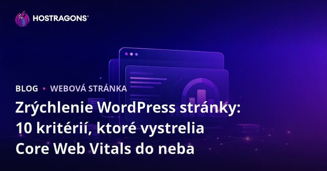 Zrýchlenie WordPress stránky: 10 kritérií, ktoré vystrelia Core Web Vitals do neba