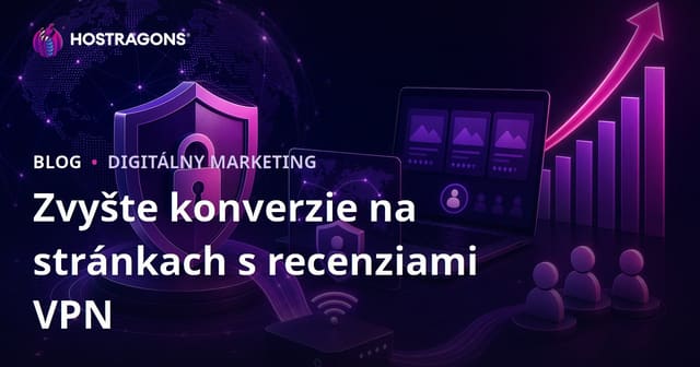 Zvýšenie Miera Konverzie pre Stránky s Recenziami VPN a Kybernetickej Bezpečnosti