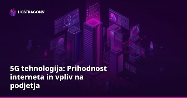 5G tehnologija: Prihodnost interneta in vpliv na podjetja