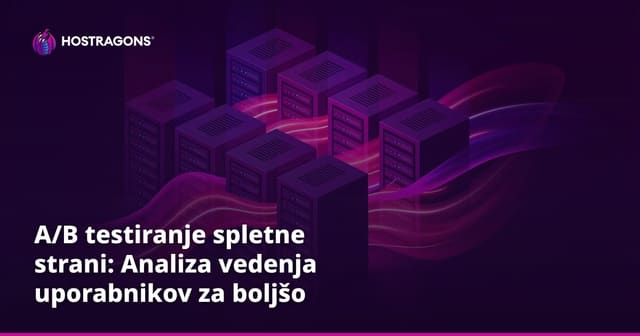 A/B testiranje spletne strani: Analiza vedenja uporabnikov za boljšo izkušnjo