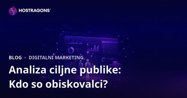 Analiza ciljne skupine: kdo obiskuje vaše spletno mesto in kaj želi?
