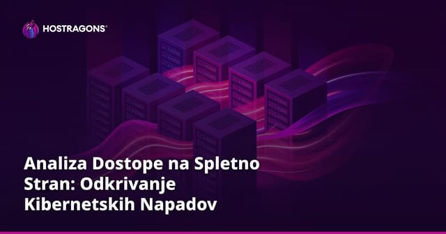 Analiza Dostope na Spletno Stran: Odkrivanje Kibernetskih Napadov