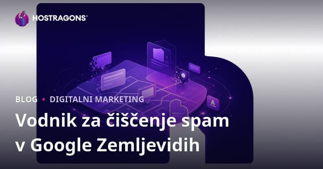 Čiščenje spama iz Google Zemljevidov: Prijava lažnih poslovnih zapisov za povečanje uvrstitve