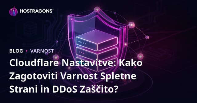 Cloudflare Nastavitve: Kako Zagotoviti Varnost Spletne Strani in DDoS Zaščito?