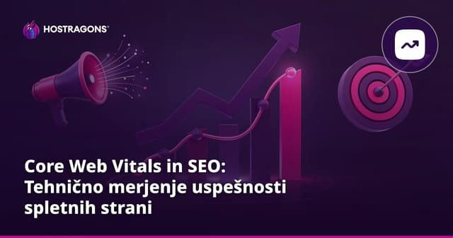 Core Web Vitals in SEO: Tehnično merjenje uspešnosti spletnih strani