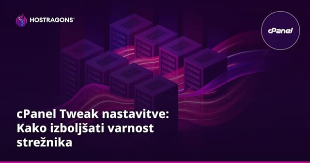 cPanel Tweak nastavitve: Kako izboljšati varnost strežnika