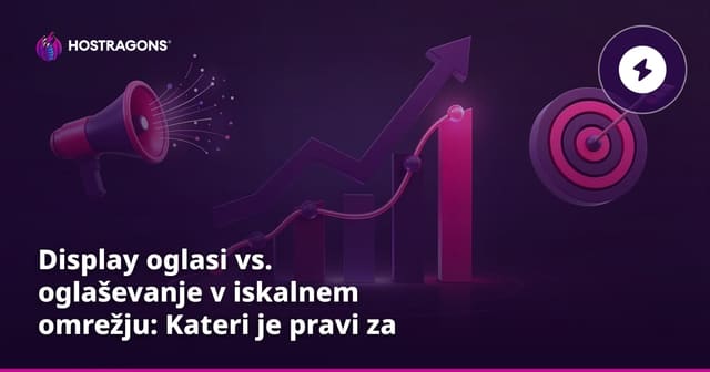Display oglasi vs. oglaševanje v iskalnem omrežju: Kateri je pravi za vaše podjetje?