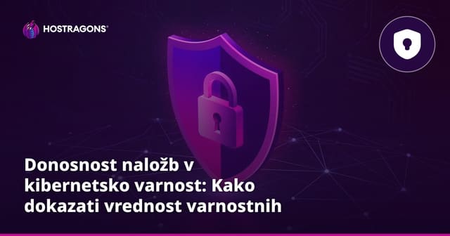 Donosnost naložb v kibernetsko varnost: Kako dokazati vrednost varnostnih stroškov