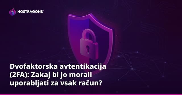 Dvofaktorska avtentikacija (2FA): Zakaj bi jo morali uporabljati za vsak račun?
