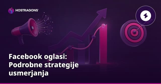 Facebook oglasi: Podrobne strategije usmerjanja