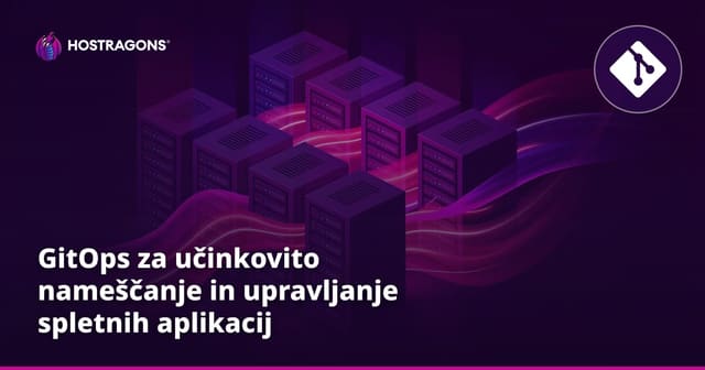GitOps za učinkovito nameščanje in upravljanje spletnih aplikacij