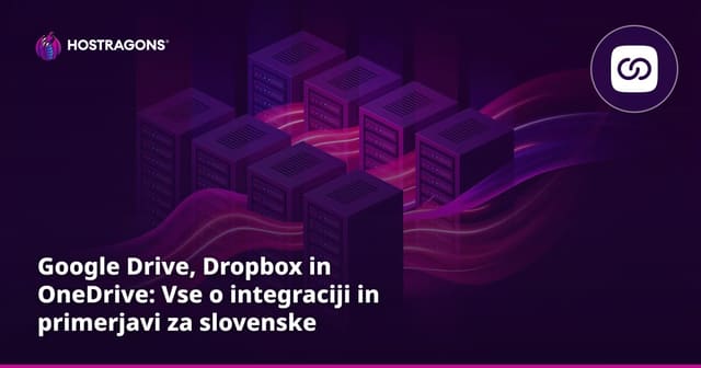 Google Drive, Dropbox in OneDrive: Vse o integraciji in primerjavi za slovenske uporabnike