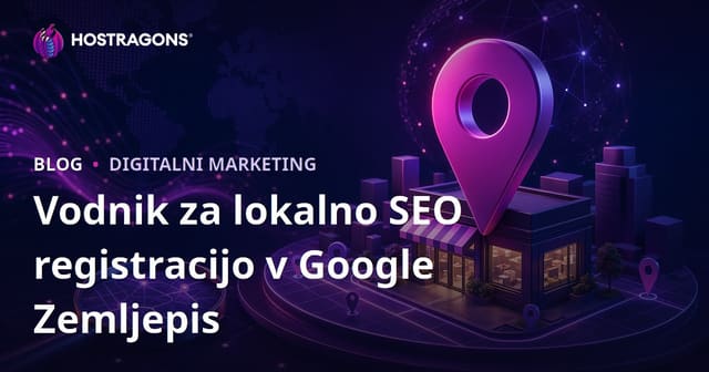Google Zemljevidi (Local SEO) Registracija in Kako Prikazati Visoko v Lokalnih Iskanjih