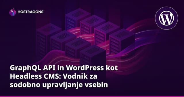 GraphQL API in WordPress kot Headless CMS: Vodnik za sodobno upravljanje vsebin