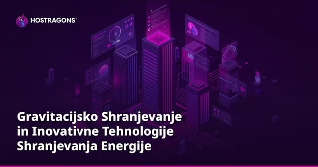 Gravitacijsko Shranjevanje in Inovativne Tehnologije Shranjevanja Energije