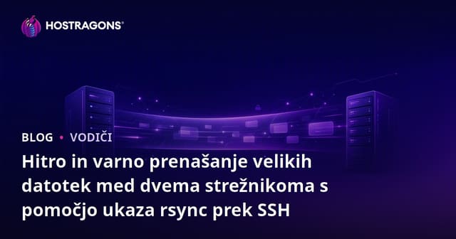 Hitro in varno prenašanje velikih datotek med dvema strežnikoma s pomočjo ukaza rsync prek SSH