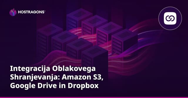 Integracija Oblakovega Shranjevanja: Amazon S3, Google Drive in Dropbox