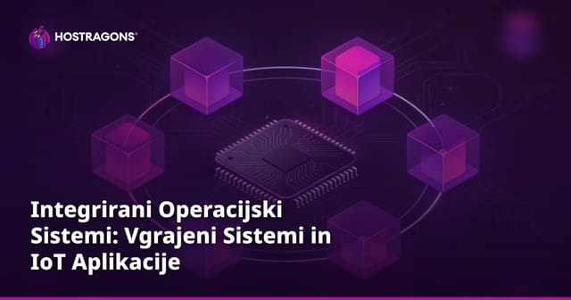 Integrirani Operacijski Sistemi: Vgrajeni Sistemi in IoT Aplikacije