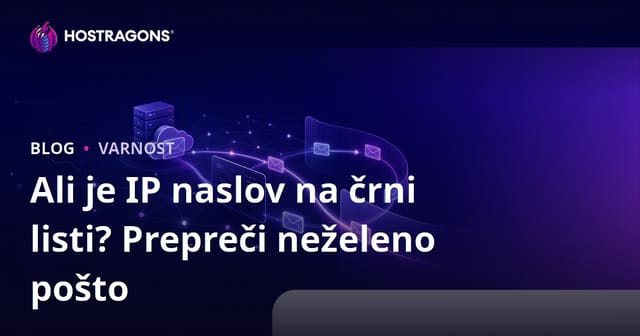 Je IP naslov vaše spletne strani na črni listi? Kako preprečiti, da e-pošta konča v spamu