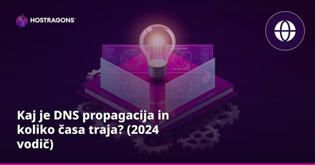 Kaj je DNS propagacija in koliko časa traja? (2024 vodič)