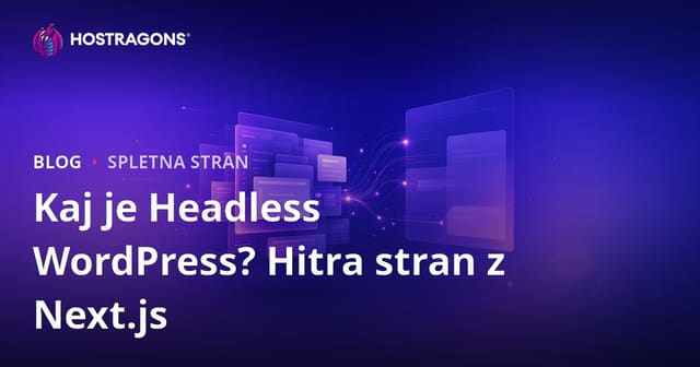 Kaj je Headless WordPress (Decoupled)? Next.js in hitre spletne strani