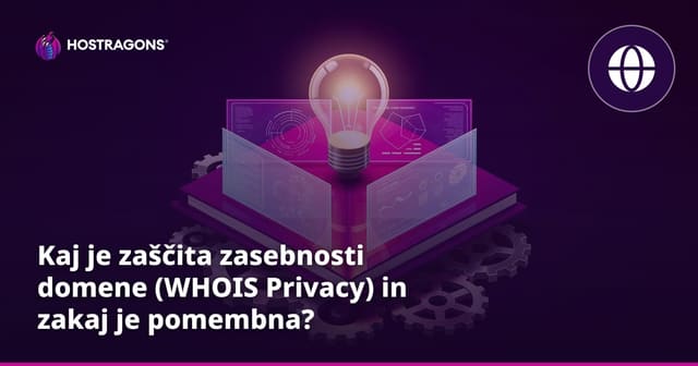 Kaj je zaščita zasebnosti domene (WHOIS Privacy) in zakaj je pomembna?