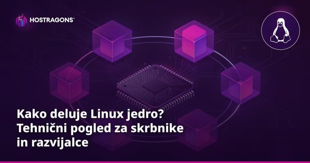 Kako deluje Linux jedro? Tehnični pogled za skrbnike in razvijalce