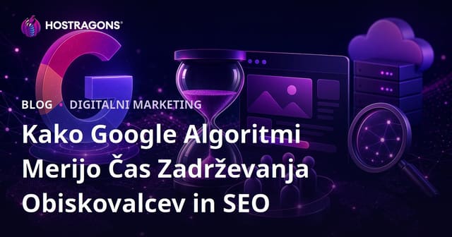 Kako Google Algoritmi Merijo Čas Zadrževanja Obiskovalcev in SEO