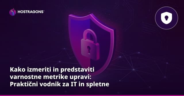 Kako izmeriti in predstaviti varnostne metrike upravi: Praktični vodnik za IT in spletne storitve