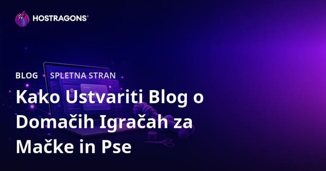 Kako Ustvariti Blog o Domačih Igračah za Mačke in Pse